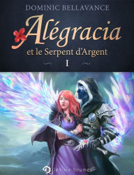 Title: Alégracia et le Serpent d'Argent, Author: Dominic Bellavance