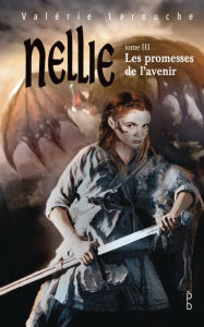 Title: Nellie T3, Les promesses de l'avenir, Author: Valérie Larouche