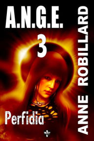 Title: A.N.G.E. 03 : Perfidia: Perfidia, Author: Anne Robillard