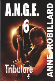 Title: A.N.G.E. 06 : Tribulare: Tribulare, Author: Anne Robillard