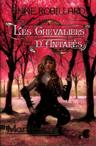 Title: Les Chevaliers d'Antarès 03 : Manticores: Manticores, Author: Anne Robillard