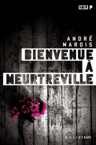 Title: Bienvenue à Meurtreville, Author: André Marois