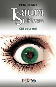 Title: Laura St-Pierre: Tome 4 - Oeil pour oeil, Author: Linda Corbo