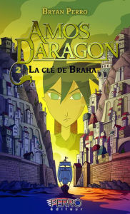 Title: Amos Daragon: La clé de Braha - Tome 2, Author: Bryan Perro