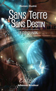 Title: Sans Terre Sans Destin: La Dayounak, Author: Johanne Brodeur