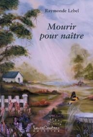 Title: Mourir pour naître, Author: Raymonde Lebel