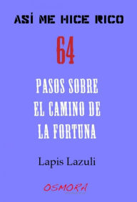 Title: Asi me hice rico : Pasos sobre el camino de la fortuna, Author: Lapis Lazuli