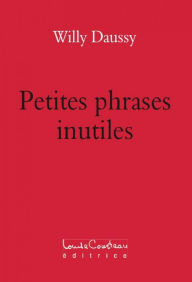 Title: Petites phrases inutiles, Author: Willy Daussy