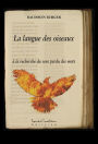 La langue des oiseaux : à la recherche du sens perdu des mots