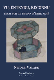Title: VU, ENTENDU, RECONNU : ESSAI SUR LE BESOIN D'ÊTRE AIMÉ, Author: Nicole Valade