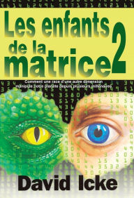 Title: LES ENFANTS DE LA MATRICE TOME 2 : Comment une race d'une autre dimension manipule notre planète depuis plusieurs millénaires, Author: David Icke