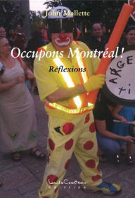Title: Occupons Montréal ! : Réflexions, Author: John Mallette