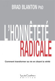 Title: L'HONNÊTETÉ RADICALE : Comment transformer sa vie en disant la vérité, Author: Brad Blanton