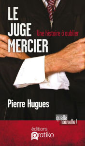 Title: Juge Mercier Le: Une histoire à oublier, Author: Ministerio Atitude