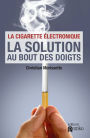 La cigarette électronique , la solution au bout des doigts: La solution au bout des doigts