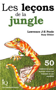 Title: Les leçons de la jungle: 50 histoires pour mieux vivre au travail et en société, Author: Lawrence J-E Poole