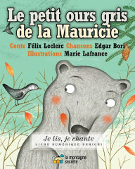 Title: Le petit ours gris de la Mauricie (Contenu enrichi), Author: Félix Leclerc