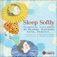 Title: Sleep Softly: Classical Lullabies by Brahms, Schubert, Satie, Debussy..., Author: Elodie Nouhen