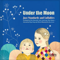 Title: Under the Moon: Jazz Standards and Lullabies Performed by Ella Fitzgerald, Louis Armstrong, Nina Simone..., Author: Misja Michel Fitzgerald