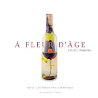 Title: À fleur d'âge: Recueil de poésie photographique, Author: Estelle Bonetto