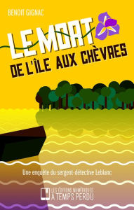Title: Le mort de l'île aux Chèvres, Author: Benoit Gignac