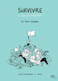 Title: Survivre à la parentalité et plus encore..., Author: Julie Champagne