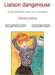 Title: Liaison dangereuse d'une patiente avec son chirurgien: Un témoignage sur les manipulations sexuelles et affectives, Author: Pierrette Dotrice