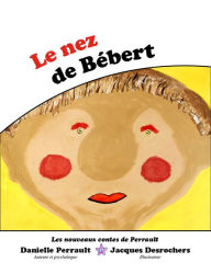 Title: Le Nez de Bébert, Author: Danielle Perrault