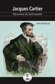 Title: Jacques Cartier: Découvreur du Saint-Laurent, Author: Alain Raimbault