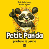 Title: Petit panda préfère le jaune, Author: Marie-Noëlle Gagnon