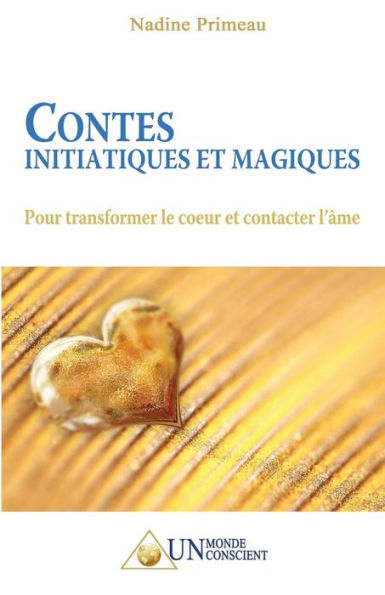 Contes initiatiques et magiques: Pour transformer le coeur et contacter l'âme