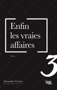 Title: Enfin les vraies affaires 3: Et si..., Author: Alexandre Vézina