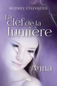 Title: La clef de la lumière: Anna, Author: Audrey Chevalier
