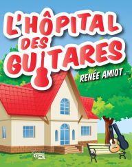 Title: L'hôpital des guitares, Author: Amiot Renée