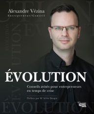 Title: ÉVOLUTION: Conseils avisés pour entrepreneurs en temps de crise, Author: Alexandre Vézina