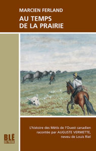 Title: Au temps de la prairie, Author: Ferland Marcien