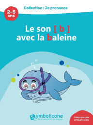 Title: Je prononce le son [b] avec Babette la baleine, Author: Caroline Martin
