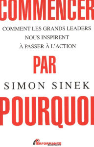 Title: Commencer par pourquoi N.E., Author: Simon Sinek