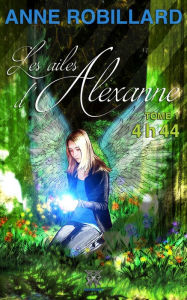 Title: Les ailes d'Alexanne: 4h44, Author: Robillard Anne