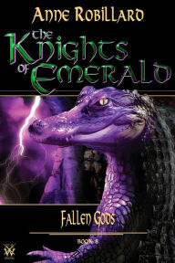 Title: The Knights of Emerald 08 : Fallen Gods: Fallen Gods, Author: Robillard Anne