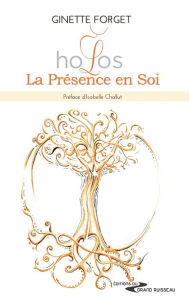 Title: Holos, La Présence en Soi: Guide spirituel, Author: Ginette Forget