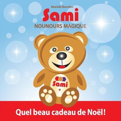 Sami Nounours Magique: Quel beau cadeau de Noël! (Édition en couleurs)