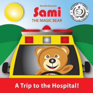 Title: SAMI THE MAGIC BEAR: A Trip to the Hospital!: (Full-Color Edition), Author: Murielle Bourdon