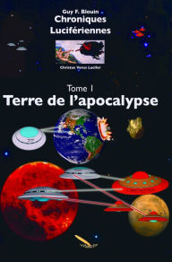 Title: Chroniques Lucifériennes Tome 1: Terre de l'Apocalypse, Author: Guy F. Blouin