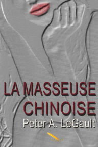 Title: La masseuse chinoise, Author: Peter A Legault