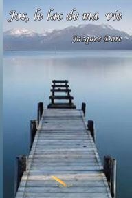 Title: Jos, le lac de ma vie, Author: Jacques Dore