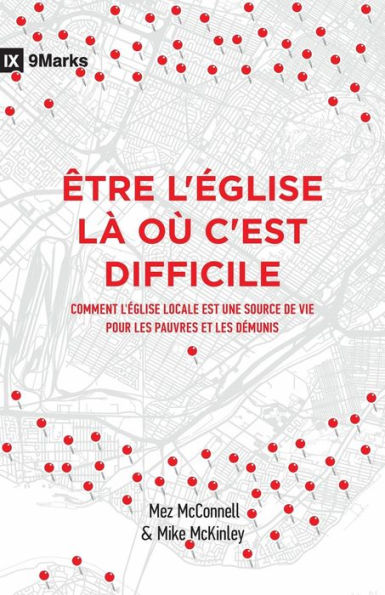 Être l'Église là où c'est difficile (Church in Hard Places): Comment l'Église locale est une source de vie pour les pauvres et les démunis (How the Local Church Brings Life to the Poor and Needy)