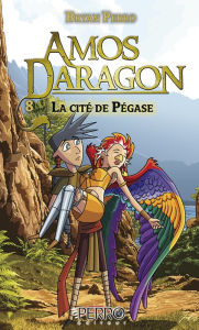 Title: Amos Daragon (8): La cité de Pégase, Author: Bryan Perro