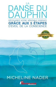 Title: La danse du dauphin : Découvrez votre véritable essence grâce aux 5 étapes d'éveil de la conscience, Author: King Coney