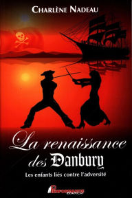 Title: La renaissance des Danbury : Les enfants liés contre l'adversité, Author: Charlène Nadeau